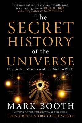 Cover Image for The Secret History of the Universe: How Ancient Wisdom Made the Modern World -- Mark Booth, Paperback