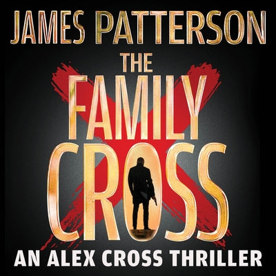 Cover Image for The Family Cross: An Alex Cross Thriller -- James Patterson, Compact Disc