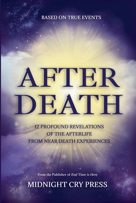Cover Image for After Death: 12 Profound Revelations of the Afterlife -- Midnight Cry Press, Paperback