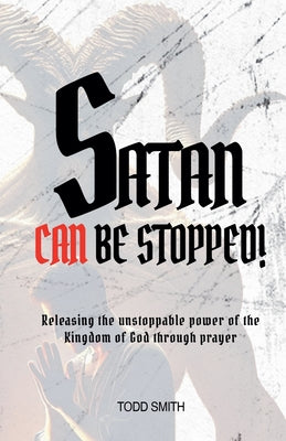 Cover Image for Satan Can Be Stopped -- Todd Smith, Paperback