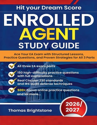 Cover Image for Enrolled Agent Study Guide 2026: Ace Your EA Exam with Structured Lessons, Practice Questions, and Proven Strategies for All 3 Parts -- Thomas Brightstone, Paperback