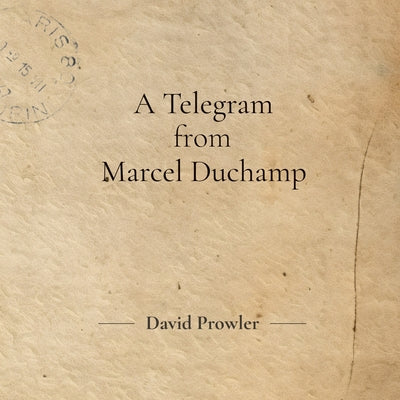 Cover Image for A Telegram from Marcel Duchamp -- David Prowler, Paperback