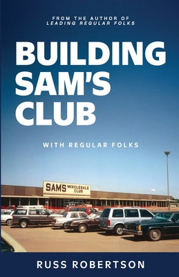 Cover Image for Building Sam's Club: With Regular Folks -- Russ Robertson, Paperback