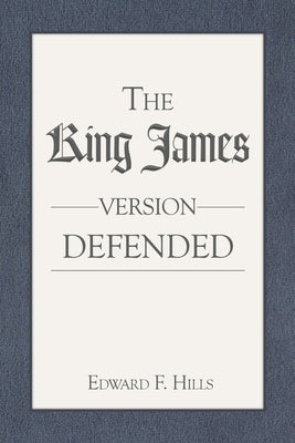 Cover Image for The King James Version Defended -- Edward F. Hills, Paperback