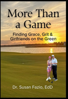 Cover Image for More Than a Game: Finding Grace, Grit & Girlfriends on the Green -- Susan Fazio, Hardcover