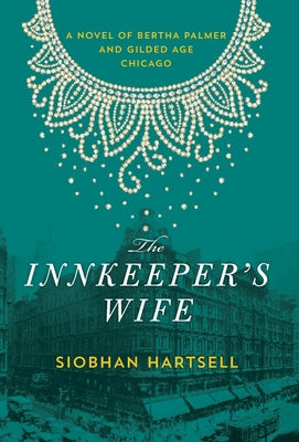 Cover Image for The Innkeeper's Wife: A Novel of Bertha Palmer and Gilded Age Chicago -- Siobhan Hartsell, Hardcover