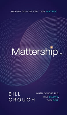 Cover Image for Mattership: Making Donors Feel They Matter -- Bill Crouch, Hardcover
