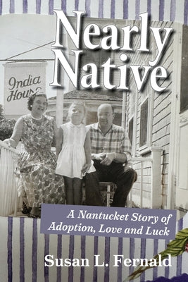 Cover Image for Nearly Native: A Nantucket Story of Adoption, Love and Luck -- Susan L. Fernald, Paperback