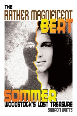 Cover Image for The Rather Magnificent Bert Sommer: Woodstock's Lost Treasure -- Sharon Watts, Paperback