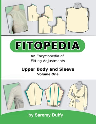 Cover Image for Fitopedia: An Encyclopedia of Fitting Adjustments for the Upper Body and Sleeve -- Saremy Duffy, Paperback