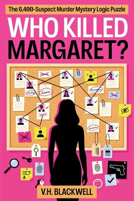 Cover Image for Who Killed Margaret: The 6,400-Suspect Murder Mystery Logic Puzzle -- V. H. Blackwell, Paperback