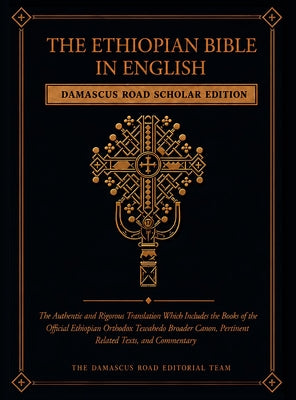 Cover Image for The Ethiopian Bible in English: Damascus Road Scholar Edition: The Authentic and Rigorous Translation Which Includes the Books of the Official Ethiopi -- The Damascus Road Editorial Team, Hardcover