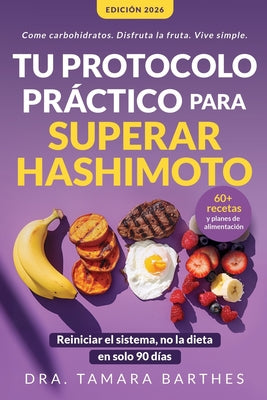 Cover Image for Tu protocolo práctico para superar Hashimoto: Una estrategia natural de 90 días con +60 recetas, planes alimentarios y cambios de estilo de vida para -- Dra Tamara Barthes, Paperback