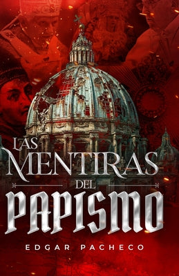 Cover Image for Las Mentiras Del Papismo -- Edgar Salvador Pacheco Estrada, Paperback