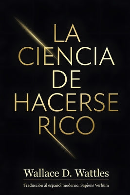 Cover Image for La Ciencia de Hacerse Rico -- Sapiens Verbum, Paperback