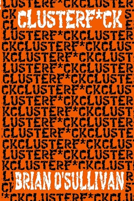 Cover Image for Clusterf*ck -- Brian O'Sullivan, Paperback
