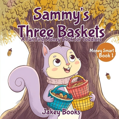 Cover Image for Sammy's Three Baskets: A Fun First Money Book for Toddlers -- Jakey Books, Paperback