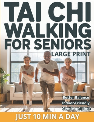 Cover Image for Tai Chi Walking for Seniors: The Healing Walk Method for Better Balance, Calm, and Low-Impact Indoor Exercise-No Equipment Just 10 Minutes a Day -- Wellmara Press, Paperback