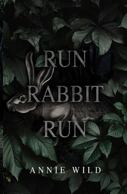 Cover Image for Run Rabbit Run: A Dark Stalker Romance -- Annie Wild, Paperback