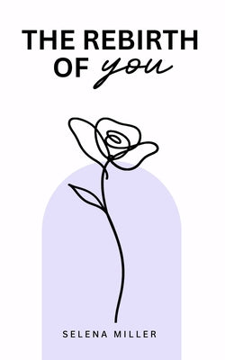 Cover Image for The Rebirth Of You -- Selena Miller, Paperback