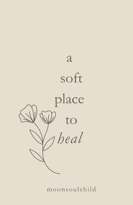 Cover Image for A soft place to heal -- Moon Soul Child, Paperback