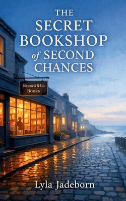 Cover Image for The Secret Bookshop of Second Chances: The most heartwarming and uplifting novel of 2026 -- Lyla Jadeborn, Paperback