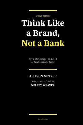 Cover Image for Think Like a Brand: Not a Bank - Second Edition -- Kelsey Weaver, Paperback