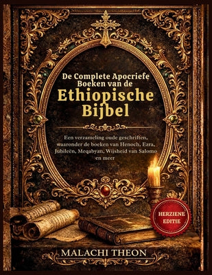 Cover Image for De Complete Apocriefe Boeken van de Ethiopische Bijbel: Een verzameling oude geschriften, waaronder de boeken van Henoch, Ezra, Jubileën, Meqabyan, Wi -- Malachi Theon, Paperback