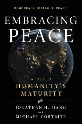 Cover Image for Embracing Peace: A Call to Humanity's Maturity -- Michael Cortrite, Paperback