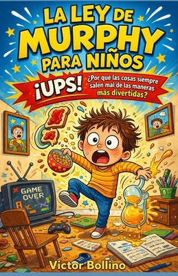 Cover Image for La ley de Murphy para niños: ¡UPS! ¿Por qué las cosas siempre salen mal de las maneras más divertidas? -- Víctor Bollino, Paperback