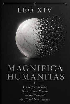 Cover Image for Magnifica Humanitas: On Safeguarding the Human Person in the Time of Artificial Intelligence -- Leo XIV, Paperback