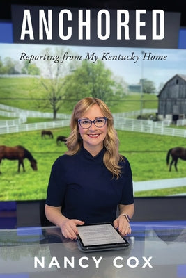 Cover Image for Anchored: Reporting from My Kentucky Home -- Nancy Cox, Paperback