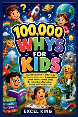 Cover Image for 100,000 Whys for Kids -- Excel King, Paperback