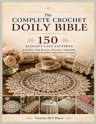 Cover Image for The Complete Crochet Doily Bible -- Victoria M. T. Hayes, Paperback