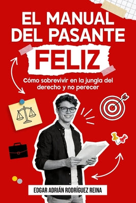 Cover Image for El manual del pasante feliz: Cómo sobrevivir en la jungla del derecho y no perecer -- Edgar Adrian Rodriguez Reina, Paperback