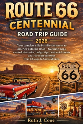 Cover Image for Route 66 Centennial Road Trip Guide 2026: "Your Complete Mile-by-Mile Companion to America's Mother Road with Maps, Itineries, Budget Tips, Centennial -- Mary A. Poulin, Paperback