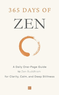 Cover Image for 365 Days of Zen: A Daily One-Page Guide to Zen Buddhism for Clarity, Calm, and Deep Stillness -- Dae Lee, Paperback