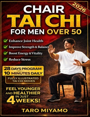 Cover Image for Chair Tai Chi for Men Over 50: Gentle Seated Exercises to Improve Balance, Reduce Pain, Boost Mobility, and Prevent Falls in Just 10 Minutes a Day -- Taro Miyamo, Paperback