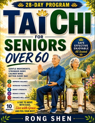 Cover Image for Tai Chi For Seniors Over 60: Safe Chair-Based Exercises to Improve Balance, Build Strength, Increase Flexibility, and Prevent Falls-Simple Daily Routi -- Rong Shen, Paperback