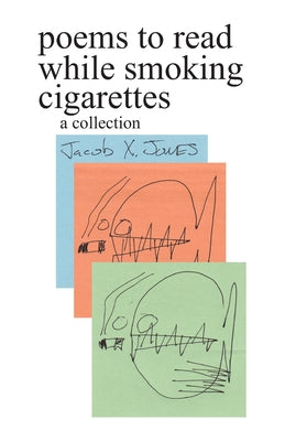 Cover Image for poems to read while smoking cigarettes -- Jacob X. Jones, Paperback
