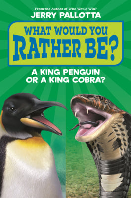 Cover Image for What Would You Rather Be? a King Penguin or a King Cobra? -- Jerry Pallotta, Prebound
