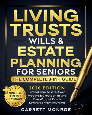 Living Trusts, Wills & Estate Planning for Seniors - The Complete 3-in-1 Guide: Protect Your Assets, Avoid Probate & Create an Estate Plan Without Cos -- Garrett Monroe, Paperback