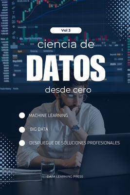 Cover Image for Ciencia de Datos con Python desde Cero - Volumen 3 (Nivel Avanzado): Machine Learning Avanzado y Big Data con Python: Domina Random Forest, Gradient B -- Data Learning Press, Paperback