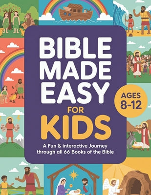 Cover Image for The Bible Made Easy for Kids Ages 8-12: A Fun & Interactive Journey Through All 66 Books of the Bible -- Alexa Brown, Paperback