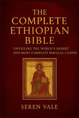 Cover Image for The complete Ethiopian Bible: unveiling the world's oldest and most complete biblical canon -- Seren Vale, Paperback