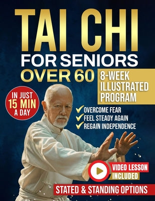 Cover Image for Tai Chi for seniors over 60: Walk Without Worry Again - An 8-Week Illustrated Program with Seated & Standing Routines to Prevent Falls, Rebuild Balanc -- Sarah Lin, Paperback