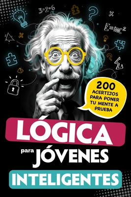 Cover Image for Lógica para jóvenes inteligentes: 200 acertijos para poner tu mente a prueba: juegos, retos matemáticos y enigmas ingeniosos - Para adolescentes a par -- Originale Educ, Paperback