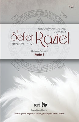 Cover Image for El Séfer Raziel HaMalaj: El libro del Ángel Raziel Parte 1 -- Daniel Ben Eliyahu, Paperback