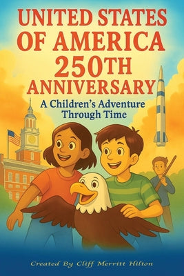 Cover Image for United States of America 250th Anniversary: A Children's Adventure Through Time -- Cliff Merritt Hilton, Paperback