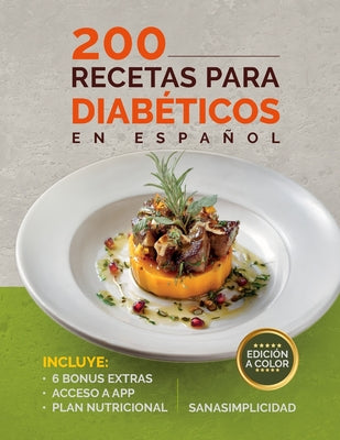 Cover Image for 200 Recetas Para Diabéticos En Español: Fáciles y saludables para diabetes tipo 2 y prediabetes, con plan nutricional y recursos extra para controlar -- Sanasimplicidad, Paperback